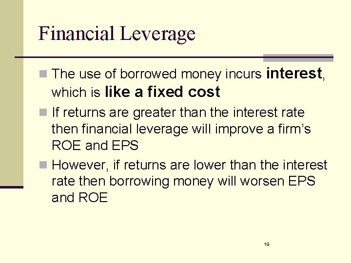 Financial Leverage n The use of borrowed money incurs interest, which is like a