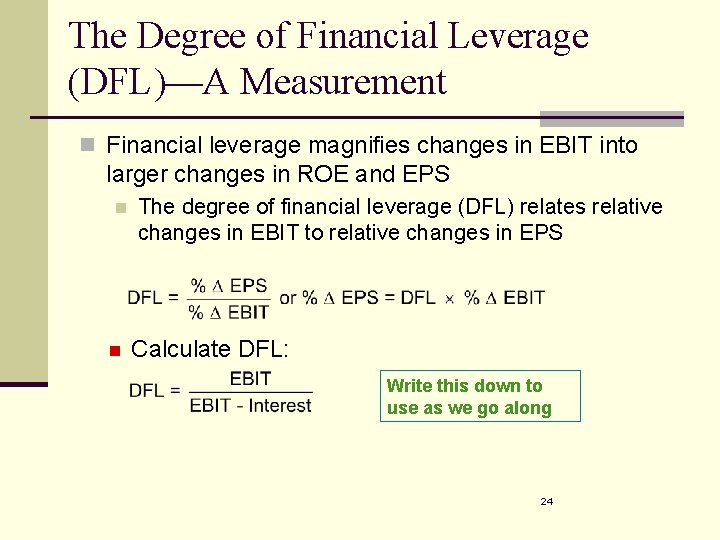 The Degree of Financial Leverage (DFL)—A Measurement n Financial leverage magnifies changes in EBIT