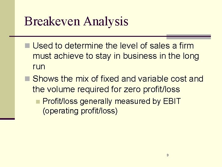 Breakeven Analysis n Used to determine the level of sales a firm must achieve