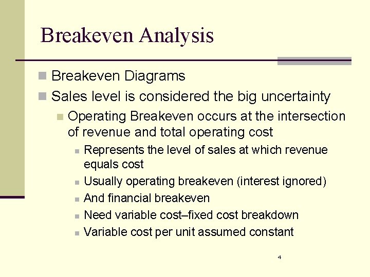 Breakeven Analysis n Breakeven Diagrams n Sales level is considered the big uncertainty n