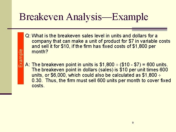Example Breakeven Analysis—Example Q: What is the breakeven sales level in units and dollars