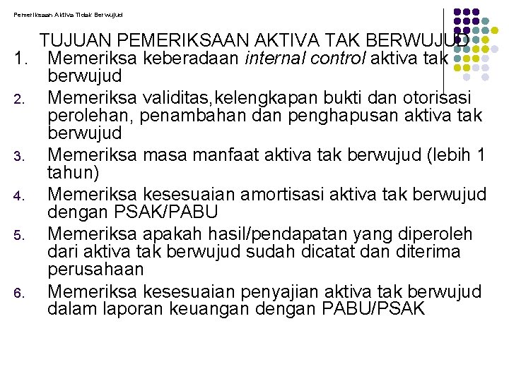 Pemeriksaan Aktiva Tidak Berwujud TUJUAN PEMERIKSAAN AKTIVA TAK BERWUJUD 1. Memeriksa keberadaan internal control