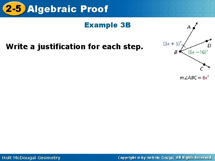 2 -5 Algebraic Proof Example 3 B Write a justification for each step. Holt