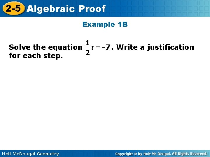 2 -5 Algebraic Proof Example 1 B Solve the equation for each step. Holt