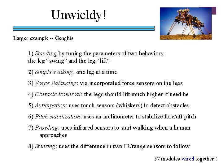 Unwieldy! Larger example -- Genghis 1) Standing by tuning the parameters of two behaviors: