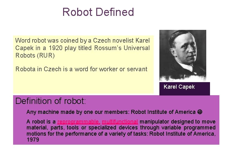 Robot Defined Word robot was coined by a Czech novelist Karel Capek in a