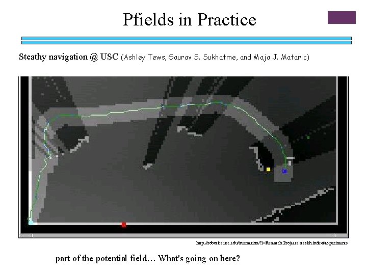 Pfields in Practice Steathy navigation @ USC (Ashley Tews, Gaurav S. Sukhatme, and Maja