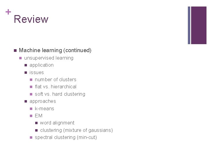 + Review n Machine learning (continued) n unsupervised learning n application n issues n