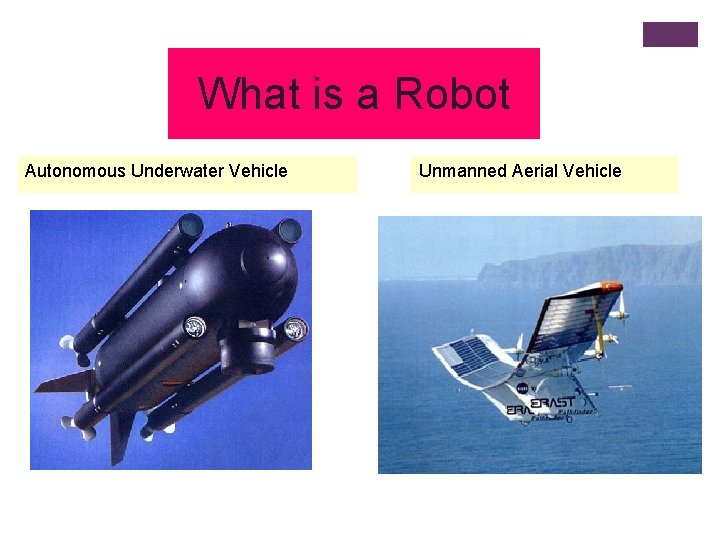 What is a Robot Autonomous Underwater Vehicle Unmanned Aerial Vehicle 