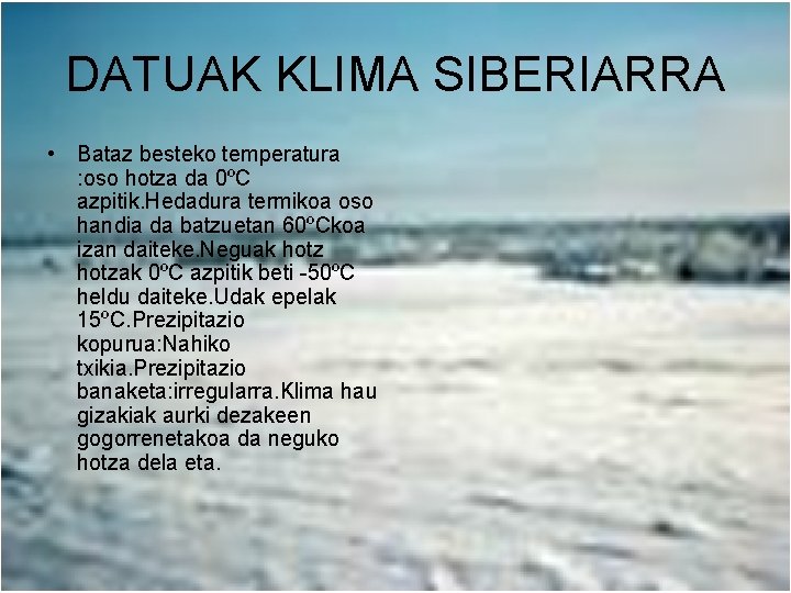 DATUAK KLIMA SIBERIARRA • Bataz besteko temperatura : oso hotza da 0ºC azpitik. Hedadura