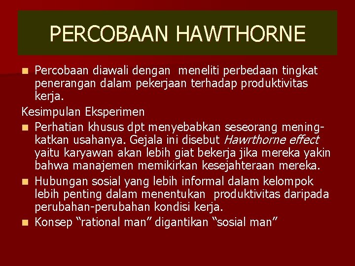 PERCOBAAN HAWTHORNE Percobaan diawali dengan meneliti perbedaan tingkat penerangan dalam pekerjaan terhadap produktivitas kerja.