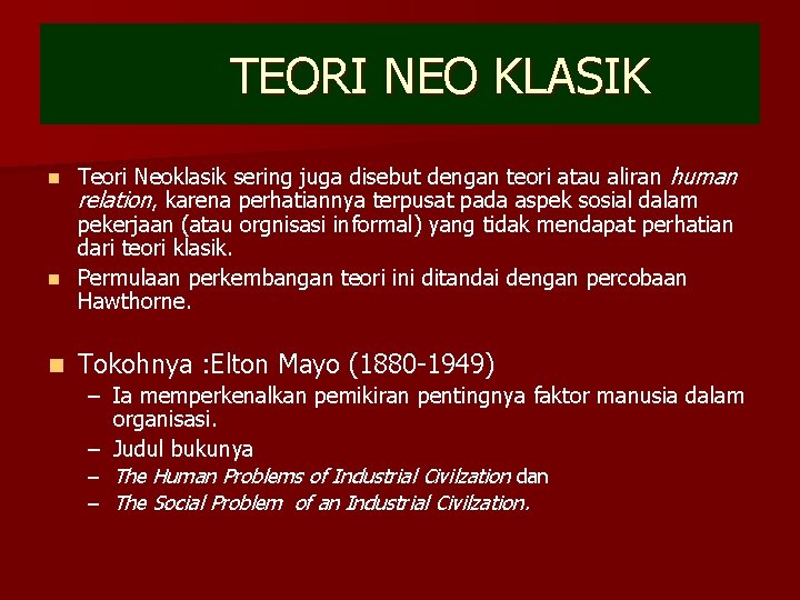 TEORI NEO KLASIK Teori Neoklasik sering juga disebut dengan teori atau aliran human relation,