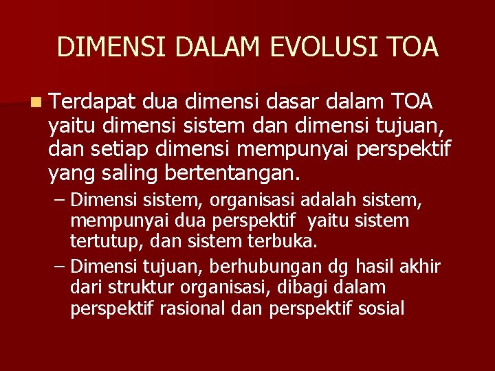 DIMENSI DALAM EVOLUSI TOA n Terdapat dua dimensi dasar dalam TOA yaitu dimensi sistem