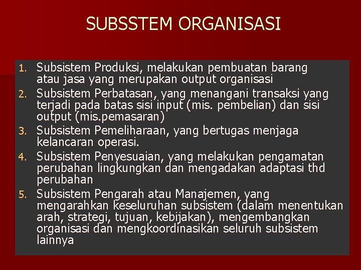 SUBSSTEM ORGANISASI 1. 2. 3. 4. 5. Subsistem Produksi, melakukan pembuatan barang atau jasa