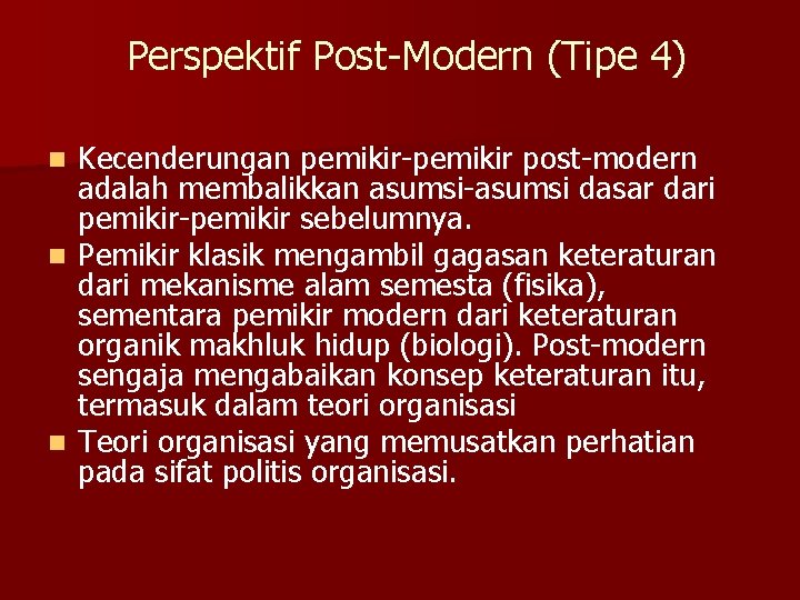 Perspektif Post-Modern (Tipe 4) n n n Kecenderungan pemikir-pemikir post-modern adalah membalikkan asumsi-asumsi dasar