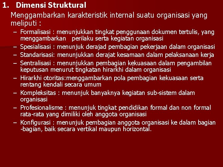 1. Dimensi Struktural Menggambarkan karakteristik internal suatu organisasi yang meliputi : – Formalisasi :