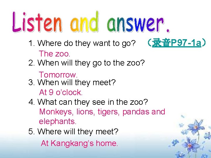 1. Where do they want to go? （录音P 97 -1 a） The zoo. 2.