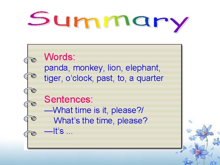 Words: panda, monkey, lion, elephant, tiger, o’clock, past, to, a quarter Sentences: —What time