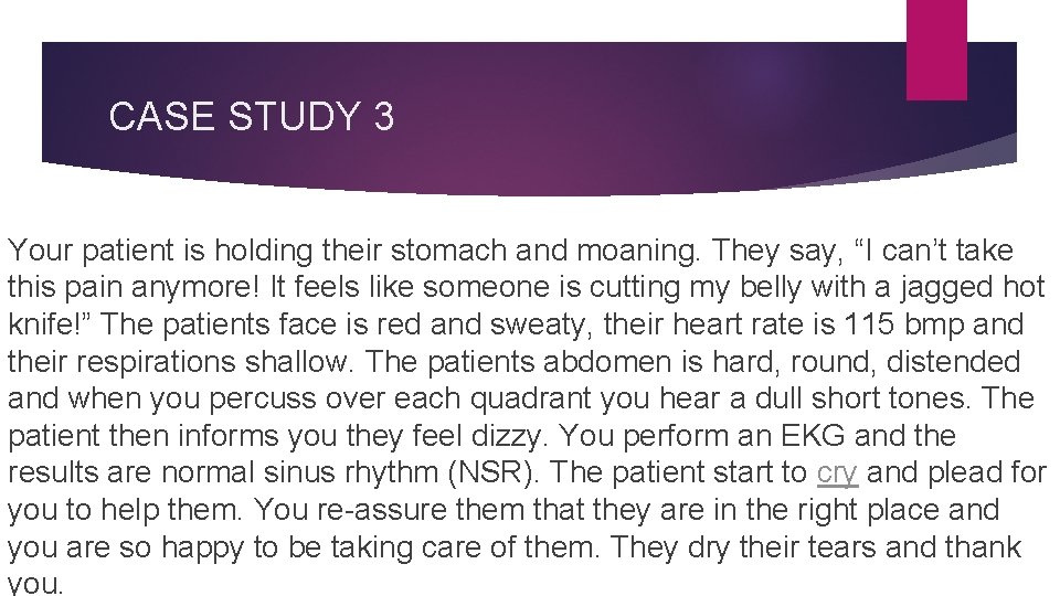 CASE STUDY 3 Your patient is holding their stomach and moaning. They say, “I