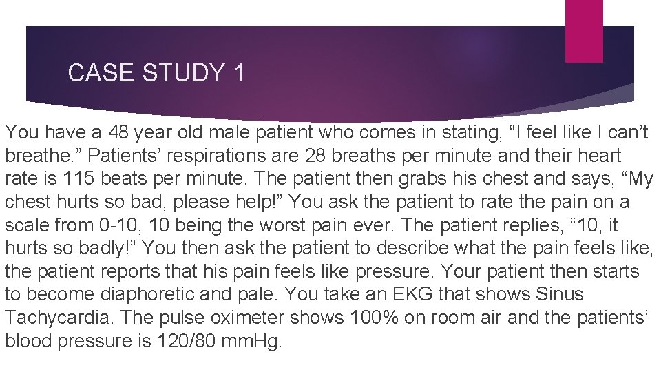 CASE STUDY 1 You have a 48 year old male patient who comes in