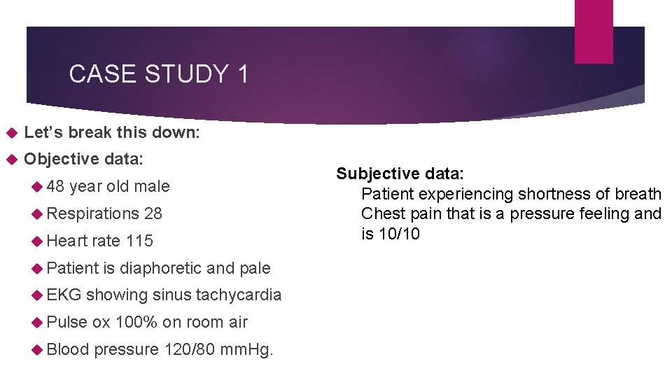 CASE STUDY 1 Let’s break this down: Objective data: 48 year old male Respirations