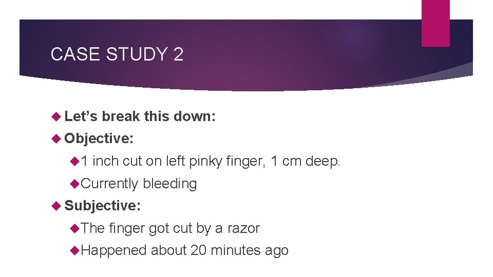 CASE STUDY 2 Let’s break this down: Objective: 1 inch cut on left pinky