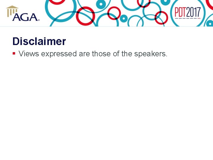 Disclaimer § Views expressed are those of the speakers. 