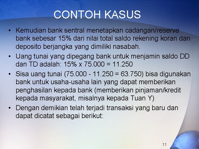 CONTOH KASUS • Kemudian bank sentral menetapkan cadangan/reserve bank sebesar 15% dari nilai total
