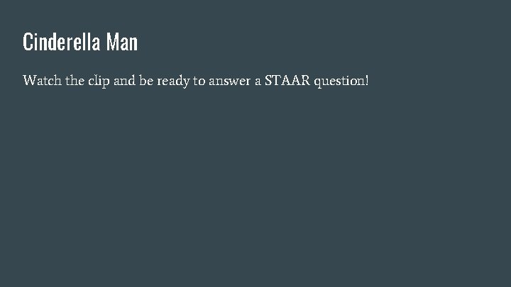 Cinderella Man Watch the clip and be ready to answer a STAAR question! 