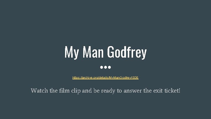 My Man Godfrey https: //archive. org/details/My. Man. Godfrey 1936 Watch the film clip and