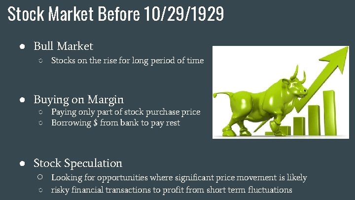 Stock Market Before 10/29/1929 ● Bull Market ○ Stocks on the rise for long