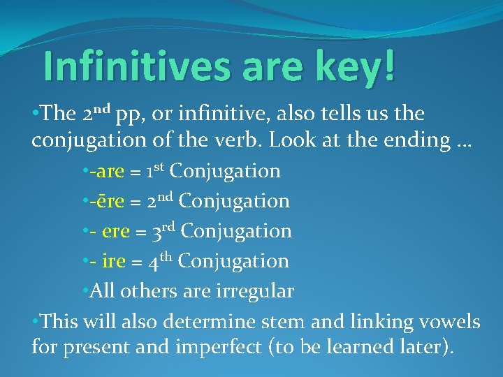 Infinitives are key! • The 2 nd pp, or infinitive, also tells us the