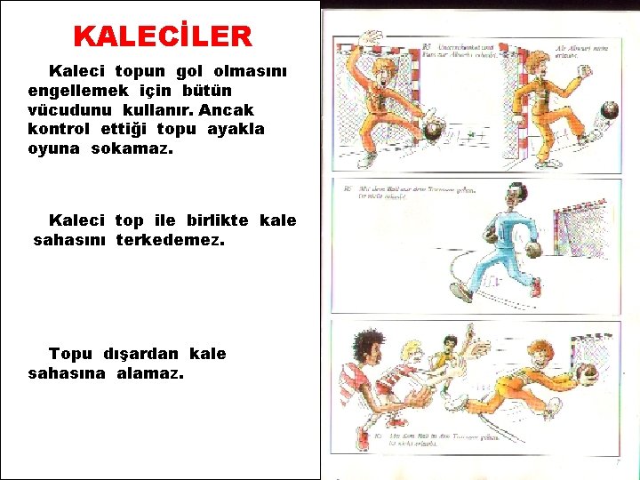 KALECİLER Kaleci topun gol olmasını engellemek için bütün vücudunu kullanır. Ancak kontrol ettiği topu