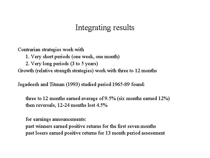 Integrating results Contrarian strategies work with 1. Very short periods (one week, one month)