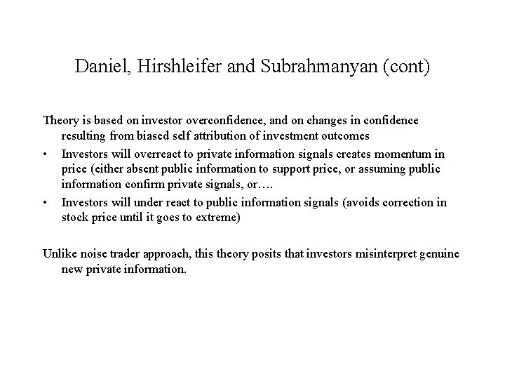 Daniel, Hirshleifer and Subrahmanyan (cont) Theory is based on investor overconfidence, and on changes