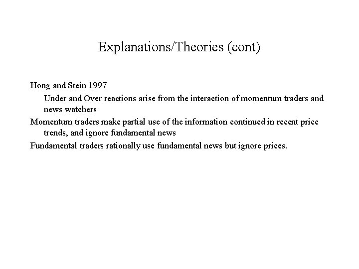 Explanations/Theories (cont) Hong and Stein 1997 Under and Over reactions arise from the interaction