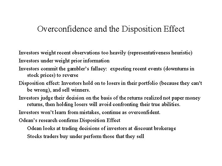 Overconfidence and the Disposition Effect Investors weight recent observations too heavily (representativeness heuristic) Investors