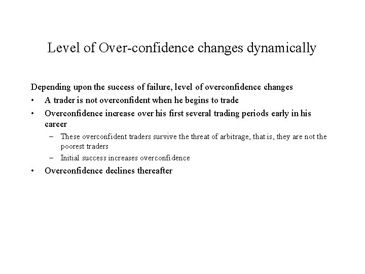 Level of Over-confidence changes dynamically Depending upon the success of failure, level of overconfidence