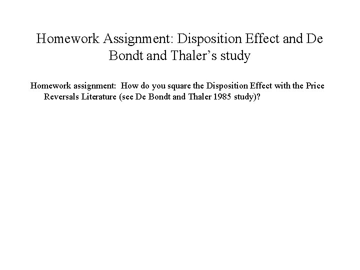 Homework Assignment: Disposition Effect and De Bondt and Thaler’s study Homework assignment: How do