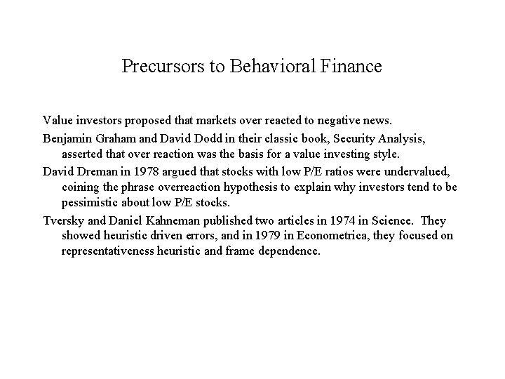 Precursors to Behavioral Finance Value investors proposed that markets over reacted to negative news.