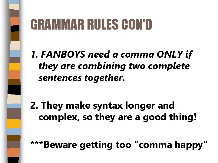 GRAMMAR RULES CON’D 1. FANBOYS need a comma ONLY if they are combining two