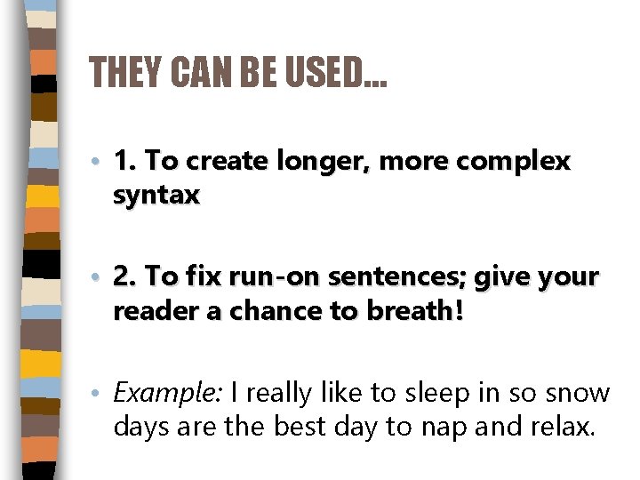 THEY CAN BE USED… • 1. To create longer, more complex syntax • 2.