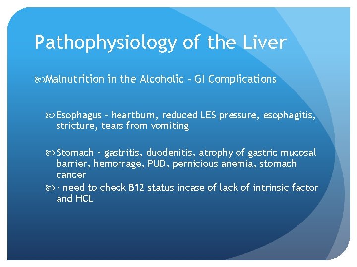 Pathophysiology of the Liver Malnutrition in the Alcoholic - GI Complications Esophagus – heartburn,