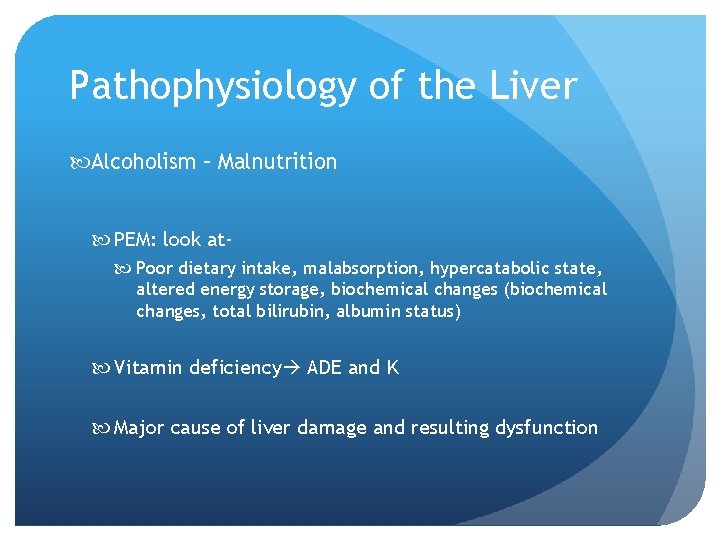 Pathophysiology of the Liver Alcoholism – Malnutrition PEM: look at Poor dietary intake, malabsorption,