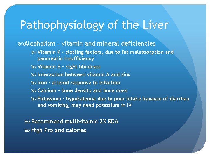 Pathophysiology of the Liver Alcoholism - vitamin and mineral deficiencies Vitamin K - clotting