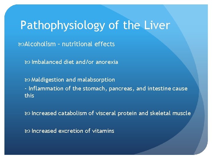 Pathophysiology of the Liver Alcoholism – nutritional effects Imbalanced diet and/or anorexia Maldigestion and