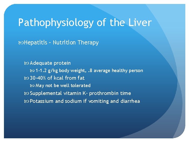 Pathophysiology of the Liver Hepatitis – Nutrition Therapy Adequate protein 1 -1. 2 g/kg
