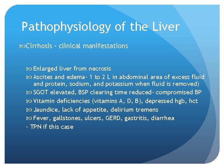 Pathophysiology of the Liver Cirrhosis – clinical manifestations Enlarged liver from necrosis Ascites and