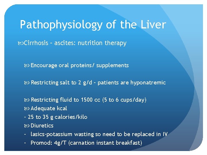 Pathophysiology of the Liver Cirrhosis – ascites: nutrition therapy Encourage oral proteins/ supplements Restricting