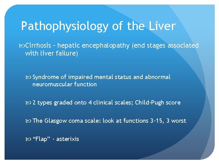 Pathophysiology of the Liver Cirrhosis – hepatic encephalopathy (end stages associated with liver failure)